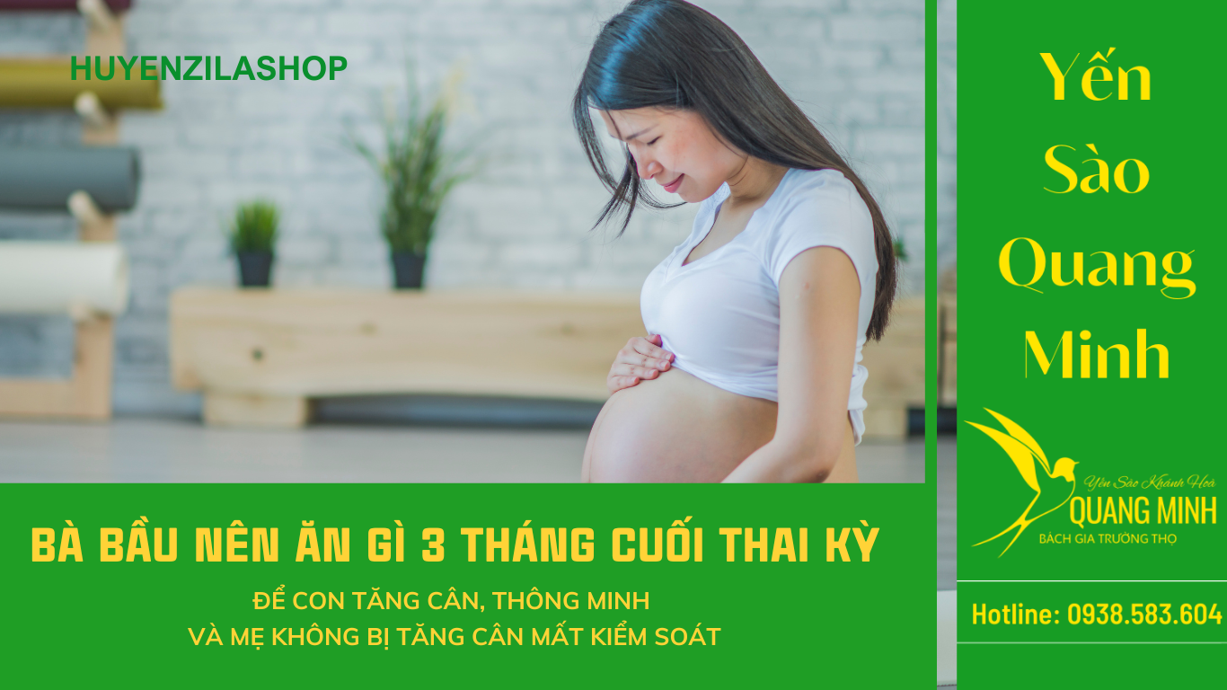 Bà bầu 3 tháng cuối nên ăn gì để con tăng cân và khoẻ mạnh